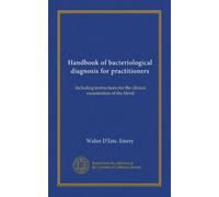 Handbook of bacteriological diagnosis for practitioners: including instructions for the clinical examination of the blood