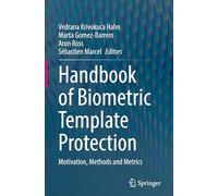 Handbook of Biometric Template Protection: Motivation, Methods and Metrics