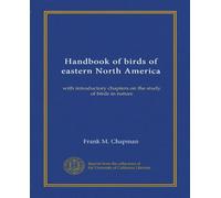 Handbook of birds of eastern North America: with introductory chapters on the study of birds in nature