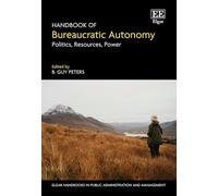 Handbook of Bureaucratic Autonomy: Politics, Resources, Power (Elgar Handbooks in Public Administration and Management)