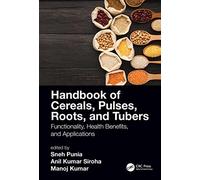 Handbook of Cereals, Pulses, Roots, and Tubers: Functionality, Health Benefits, and Applications
