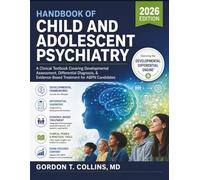 Handbook Of Child And Adolescent Psychiatry 2026: A Clinical Textbook Covering Developmental Assessment, Differential Diagnosis, & Evidence-Based Treatment for ABPN Candidates