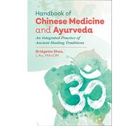 Handbook of Chinese Medicine and Ayurveda: An Integrated Practice of Ancient Healing Traditions