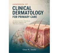 HANDBOOK OF CLINICAL DERMATOLOGY FOR PRIMARY CARE: An Illustrated Guide to Skin Disease Recognition, Diagnosis, and Office-Based Treatment