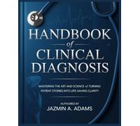 Handbook of Clinical Diagnosis: Mastering the Art and Science of Turning Patient Stories into Life-Saving Clarity
