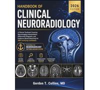 Handbook Of Clinical Neuroradiology 2026: A Clinical Textbook Covering Neuroimaging Interpretation, Differential Diagnosis, and Evidence-Based Reporting for ABR Certifying Candidates