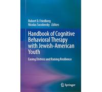 Handbook of Cognitive Behavioral Therapy with Jewish-American Youth: Easing Distress and Raising Resilience