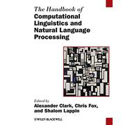 Handbook of Computational Linguistics and Natural Language Processing: 118 (Blackwell Handbooks in Linguistics)