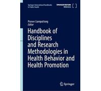 Handbook of Disciplines and Research Methodologies in Health Behavior and Health Promotion: Health Behavior and Health Promotion-Related Disciplines ... International Handbooks in Public Health)