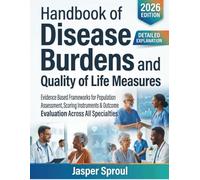Handbook of Disease Burdens and Quality of Life Measures: Evidence Based Frameworks for Population Health Assessment, Scoring Instruments & Outcome Evaluation Across All Specialties
