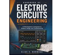 Handbook of Electric Circuits: A Field Engineer's Companion to Analysis, Design, and Troubleshooting