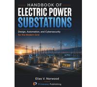 Handbook of Electric Power Substations: Design, Automation, and Cybersecurity for the Modern Grid