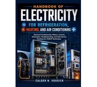 Handbook of Electricity for Refrigeration, Heating, and Air Conditioning: Electrical Fundamentals, Motors, Controls, Schematics, Troubleshooting, and Safe Service Practices for HVACR Technicians