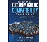 Handbook of Electromagnetic Compatibility Engineering: Solving Noise, Interference, and Signal Integrity Problems in Modern Circuits