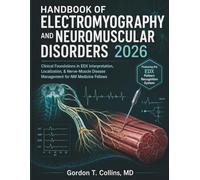 Handbook of Electromyography and Neuromuscular Disorders 2026: Clinical Foundations in EDX Interpretation, Localization, & Nerve-Muscle Disease Management for NM Medicine Fellows