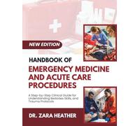 HANDBOOK OF EMERGENCY MEDICINE AND ACUTE CARE PROCEDURES: A Step-by-Step Clinical Guide for Understanding Bedsides Skills, and Trauma Protocols