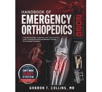 Handbook Of Emergency Orthopedics 2026: Pathophysiology, Diagnosis, and Treatment of Limb-Threatening Musculoskeletal Trauma for Frontline Providers