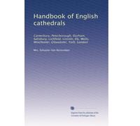 Handbook of English cathedrals: Canterbury, Peterborough, Durham, Salisbury, Lichfield, Lincoln, Ely, Wells, Winchester, Gloucester, York, London