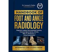 HANDBOOK OF FOOT AND ANKLE RADIOLOGY: Diagnostic Imaging, Musculoskeletal Anatomy, Fractures, Sports Injuries, Arthritis, MRI, CT, Ultrasound, and Clinical Interpretation