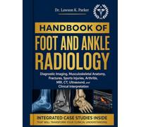 HANDBOOK OF FOOT AND ANKLE RADIOLOGY: Diagnostic Imaging, Musculoskeletal Anatomy, Fractures, Sports Injuries, Arthritis, MRI, CT, Ultrasound, and Clinical Interpretation