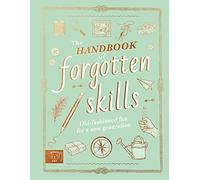 Handbook of Forgotten Skills: Old fashioned fun for a new generation