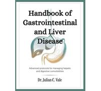 HANDBOOK OF GASTROINTERSTINAL AND LIVER DISEASE: Advanced Protocols for Managing Hepatic and Digestive Comorbidities.