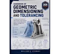 Handbook of Geometric Dimensioning and Tolerancing: An Engineering Textbook for Symbols, Datum Systems, Feature Controls, Measurement Methods, and Standards Applications