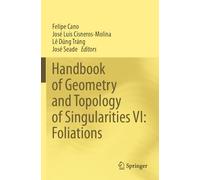 Handbook of Geometry and Topology of Singularities VI: Foliations