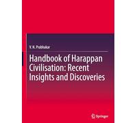 Handbook of Harappan Civilisation: Recent Insights and Discoveries