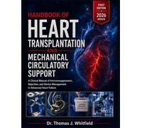 HANDBOOK OF HEART TRANSPLANTATION AND MECHANICAL CIRCULATORY SUPPORT: A Clinical Manual of Immunosuppression, Rejection, and Device Management in Advanced Heart Failure