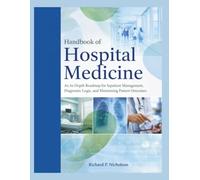 HANDBOOK OF HOSPITAL MEDICINE: An In-Depth Roadmap for Inpatient Management, Diagnostic Logic, and Maximizing Patient Outcomes