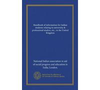 Handbook of information for Indian students relating to university & professional studies, etc., in the United Kingdom