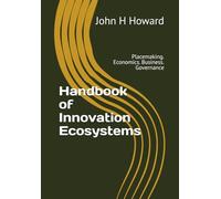 Handbook of Innovation Ecosystems: Placemaking. Economics. Business. Governance (Thinking In Public)