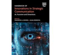 Handbook of Innovations in Strategic Communication: AI, Futurism and Directions
