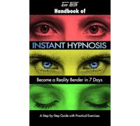 Handbook of Instant Hypnosis: Become a Reality Bender in 7 Days