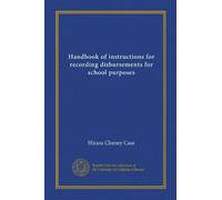 Handbook of instructions for recording disbursements for school purposes