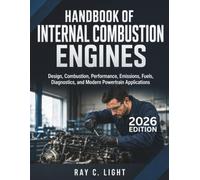 Handbook of Internal Combustion Engines: Design, Combustion, Performance, Emissions, Fuels, Diagnostics, and Modern Powertrain Applications