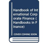 Handbook of International Corporate Finance (Handbooks in Finance)