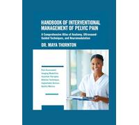 HANDBOOK OF INTERVENTIONAL MANAGEMENT OF PELVIC PAIN: A Comprehensive Atlas of Anatomy, Ultrasound-Guided Techniques, and Neuromodulation.