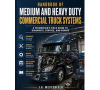 Handbook of Medium and Heavy Duty Commercial Truck Systems: A Technician's Field Guide to Diagnosis, Service and Repair