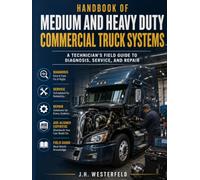 Handbook of Medium and Heavy Duty Commercial Truck Systems: A Technician's Field Guide to Diagnosis, Service and Repair
