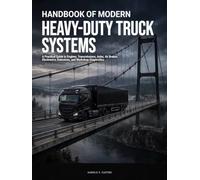 HANDBOOK OF MODERN HEAVY-DUTY TRUCK SYSTEMS: A Practical Guide to Engines, Transmissions, Axles, Air Brakes, Electronics, Emissions, and Workshop Diagnostics