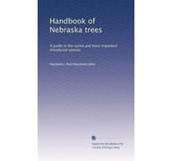 Handbook of Nebraska trees: A guide to the native and most important introduced species: Volume 2