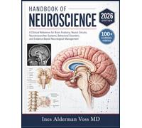 HANDBOOK OF NEUROSCIENCE: A Clinical Reference for Brain Anatomy, Neural Circuits, Neurotransmitter Systems, Behavioral Disorders, and Evidence-Based Neurological Management