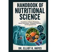 Handbook of Nutritional Science: Foundations of Human Metabolism, Dietary Assessment, Therapeutic Nutrition, and Personalized Care
