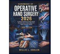 Handbook of Operative Hand Surgery 2026: A Clinical Textbook Covering Trauma, Reconstruction, & Nerve Repair for Upper Extremity Fellows