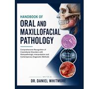 Handbook of Oral and Maxillofacial Pathology: Comprehensive Recognition of Craniofacial Disorders with Histopathologic Interpretation and Contemporary Diagnostic Methods