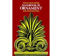 Handbook of Ornament: A Grammar of Art, Industrial and Architectural Designing in All Its Branches for Practical As Well As Theoretical Use (Dover Pictorial Archive)