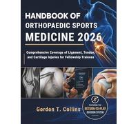 Handbook of Orthopaedic Sports Medicine 2026: Comprehensive Coverage of Ligament, Tendon, and Cartilage Injuries for Fellowship Trainees