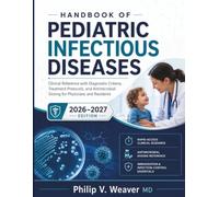 Handbook of Pediatric Infectious Diseases 2026-2027: Clinical Reference with Diagnostic Criteria, Treatment Protocols, and Antimicrobial Dosing for Physicians and Residents